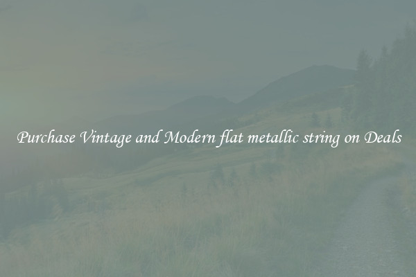 Purchase Vintage and Modern flat metallic string on Deals