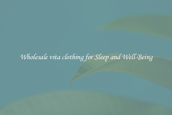 Wholesale vita clothing for Sleep and Well-Being