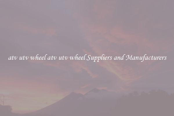 atv utv wheel atv utv wheel Suppliers and Manufacturers