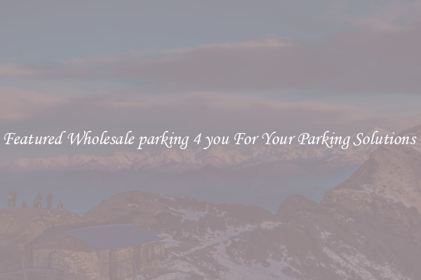 Featured Wholesale parking 4 you For Your Parking Solutions 