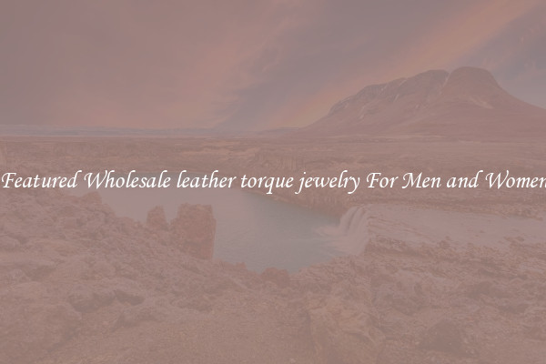 Featured Wholesale leather torque jewelry For Men and Women