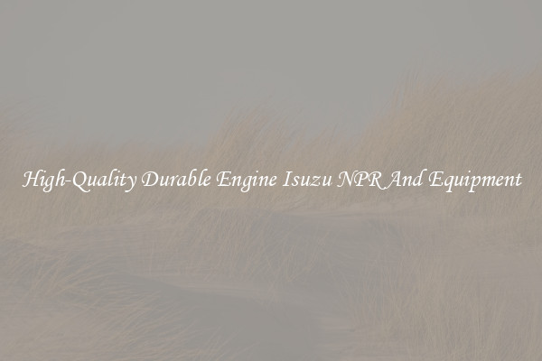 High-Quality Durable Engine Isuzu NPR And Equipment