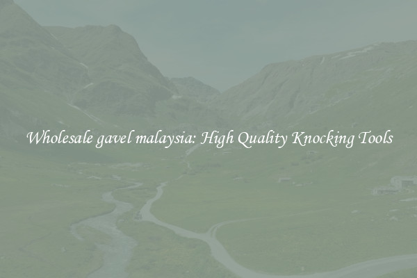 Wholesale gavel malaysia: High Quality Knocking Tools