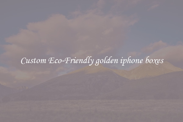 Custom Eco-Friendly golden iphone boxes