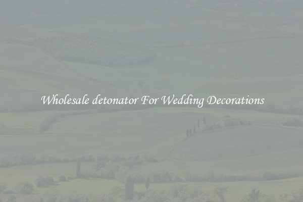Wholesale detonator For Wedding Decorations