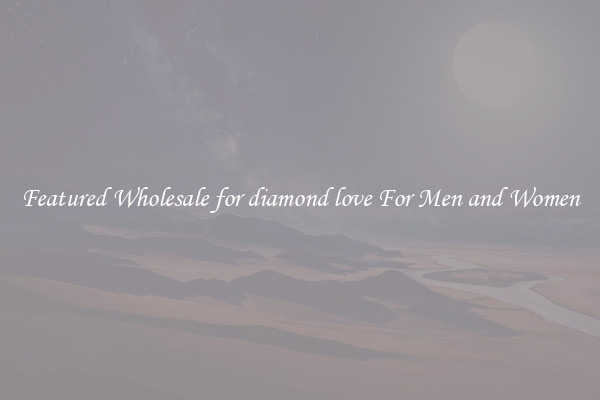 Featured Wholesale for diamond love For Men and Women