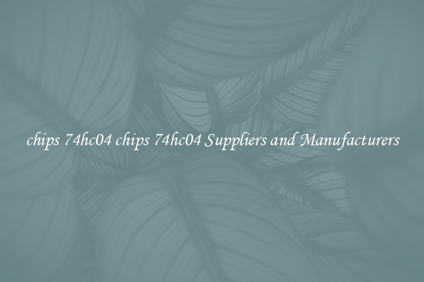 chips 74hc04 chips 74hc04 Suppliers and Manufacturers