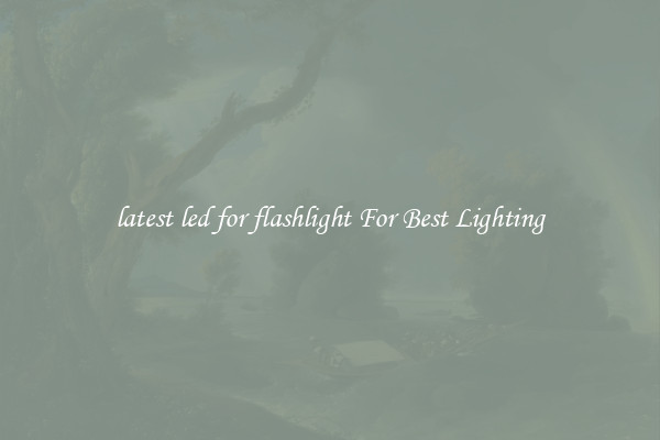 latest led for flashlight For Best Lighting