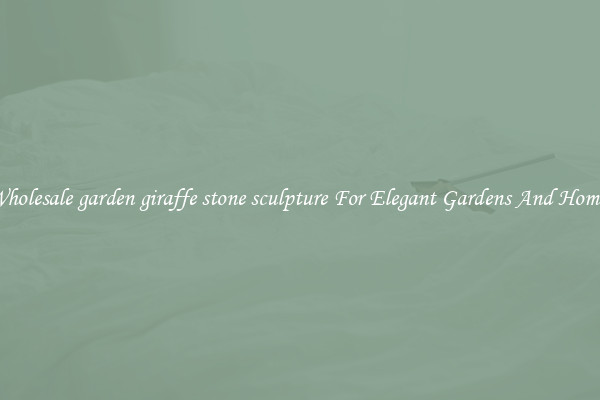 Wholesale garden giraffe stone sculpture For Elegant Gardens And Homes