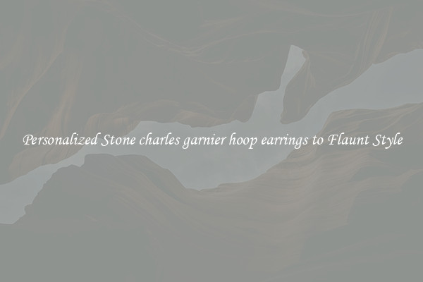 Personalized Stone charles garnier hoop earrings to Flaunt Style