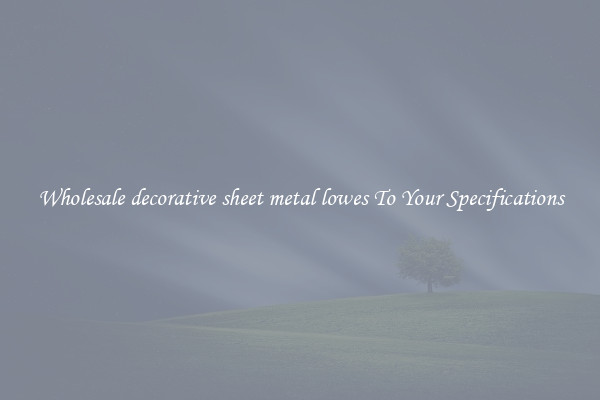 Wholesale decorative sheet metal lowes To Your Specifications