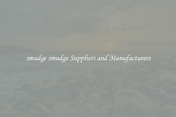 smudge smudge Suppliers and Manufacturers