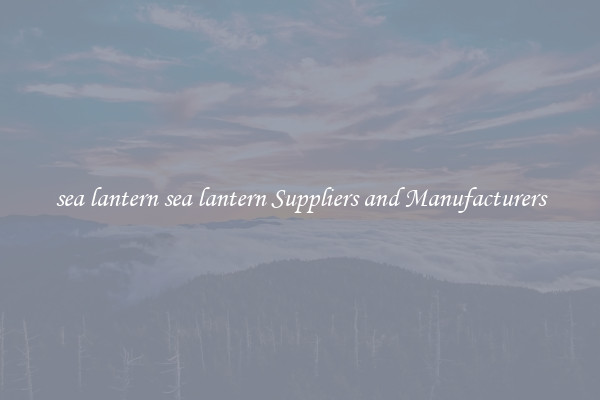 sea lantern sea lantern Suppliers and Manufacturers