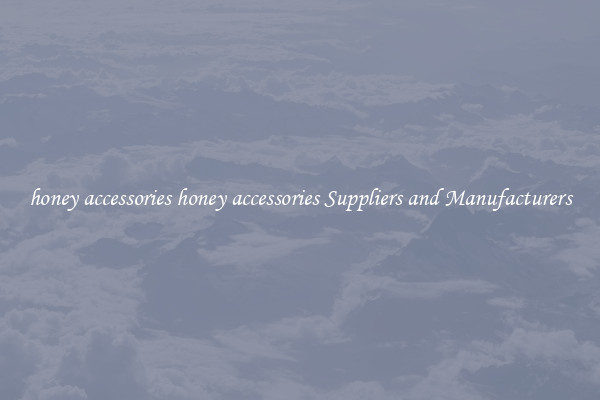 honey accessories honey accessories Suppliers and Manufacturers