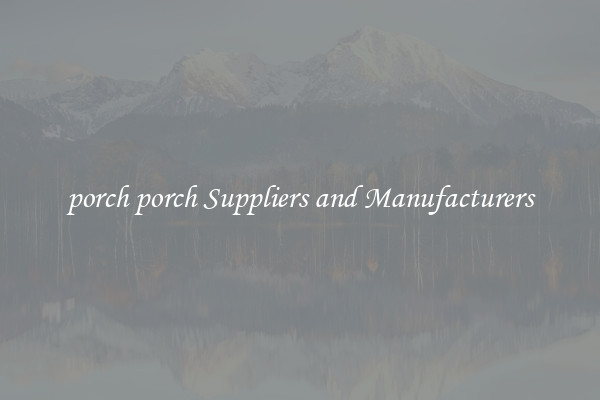 porch porch Suppliers and Manufacturers