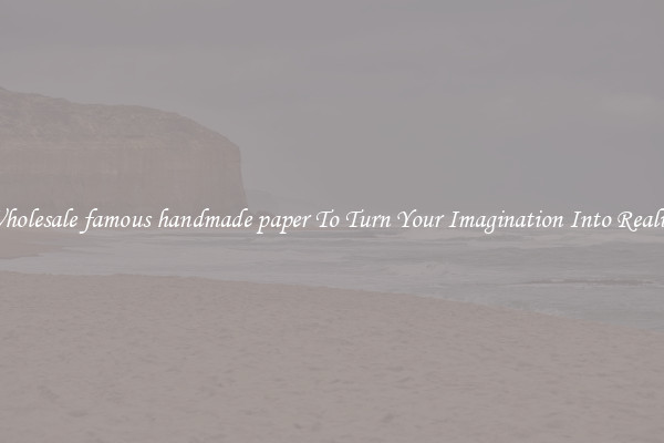 Wholesale famous handmade paper To Turn Your Imagination Into Reality