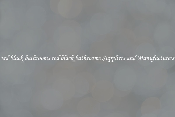 red black bathrooms red black bathrooms Suppliers and Manufacturers