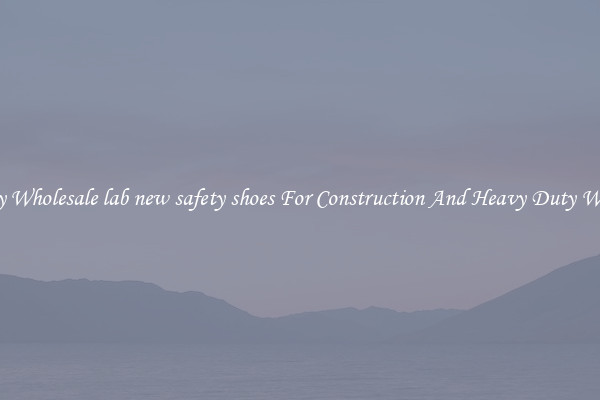 Buy Wholesale lab new safety shoes For Construction And Heavy Duty Work