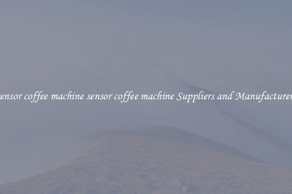 sensor coffee machine sensor coffee machine Suppliers and Manufacturers